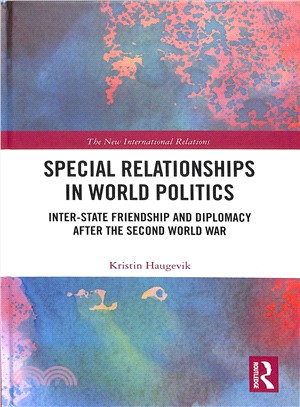 Special Relationships in World Politics ― Inter-state Friendship and Diplomacy After the Second World War