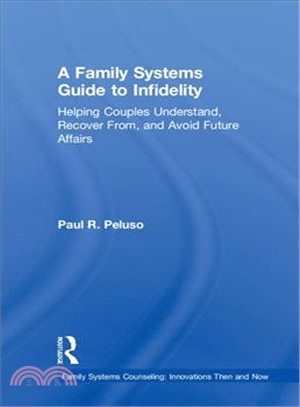 A Family Systems Guide to Infidelity ― Helping Couples Understand, Recover From, and Avoid Future Affairs