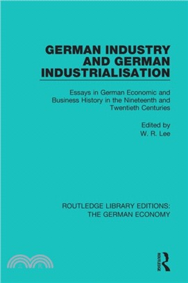 German Industry and German Industrialisation：Essays in German Economic and Business History in the Nineteenth and Twentieth Centuries