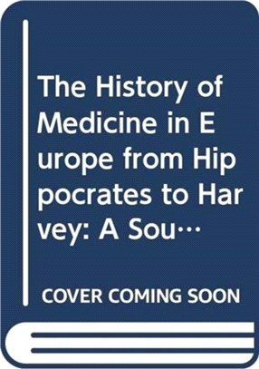 The History of Medicine in Europe from Hippocrates to Harvey：A Sourcebook