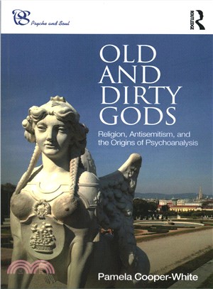 Old and Dirty Gods ─ Religion, Antisemitism, and the Origins of Psychoanalysis