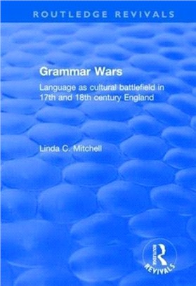 Grammar Wars：Language as Cultural Battlefield in 17th and 18th Century England