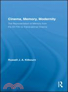 Cinema, Memory, Modernity: The Representation of Memory from the Art Film to Transnational Cinema