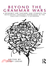 Beyond the Grammar Wars ─ A Resource for Teachers and Students on Developing Language Knowledge in the English/Literacy Classroom