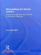 Storytelling for Social Justice: Connecting Narrative and the Arts in Antiracist Teaching