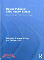 Making Publics in Early Modern Europe ─ People, Things, Forms of Knowledge