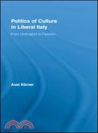 Politics of Culture in Liberal Italy ─ From Unification to Fascism