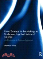 From ‘Science in the Making’ to Understanding the Nature of Science：An Overview for Science Educators