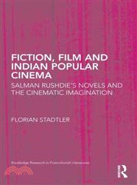 Fiction, Film, and Indian Popular Cinema ― Salman Rushdie S Novels and the Cinematic Imagination