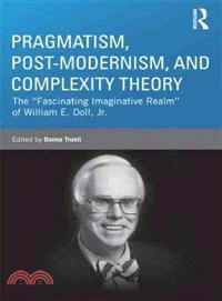 Pragmatism, Post-Modernism, and Complexity Theory ─ The "Fascinating Imaginative Realm" of William E. Doll, Jr.