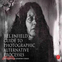 Jill Enfield犘 Guide to Photographic Alternative Processes ─ Popular Historical & Contemporary Techniques