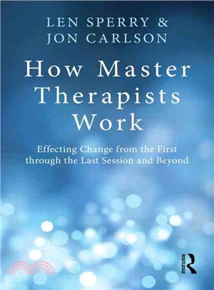 How Master Therapists Work ─ Effecting Change from the First Through the Last Session and Beyond