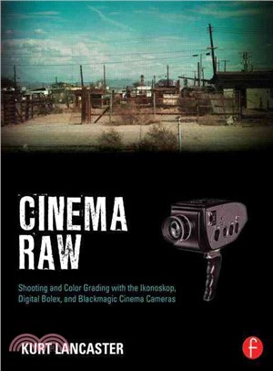 Cinema Raw ─ Shooting and Color Grading With the Ikonoskop, Digital Bolex, and Blackmagic Cinema Cameras