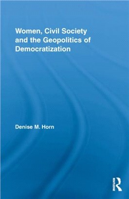 Women, Civil Society and the Geopolitics of Democratization