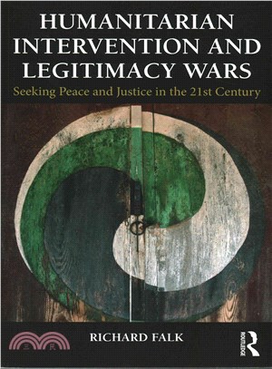 Seeking Peace and Justice in the 21st Century ― Humanitarian Intervention, Responsibility to Protect, and Legitimacy Wars