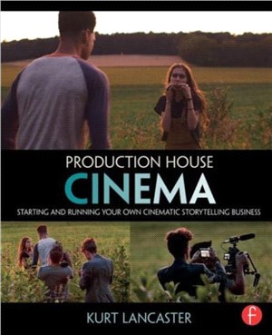 Production House Cinema ─ Starting and Running Your Own Cinematic Storytelling Business