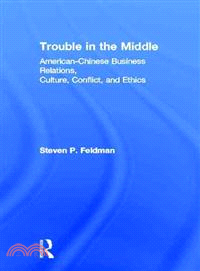 Trouble in the Middle ─ American-Chinese Business Relations, Culture, Conflict, and Ethics