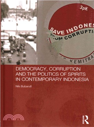 Democracy, Corruption and the Politics of Spirits in Contemporary Indonesia