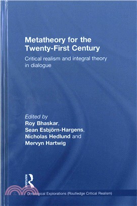 Metatheory for the Twenty-First Century ─ Critical Realism and Integral Theory in Dialogue