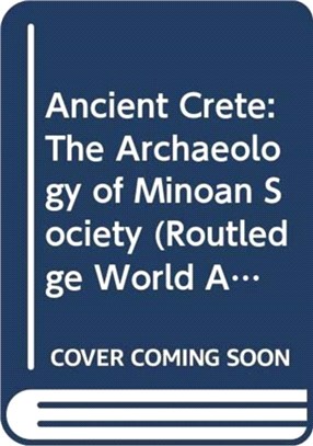 Ancient Crete：The Archaeology of Minoan Society