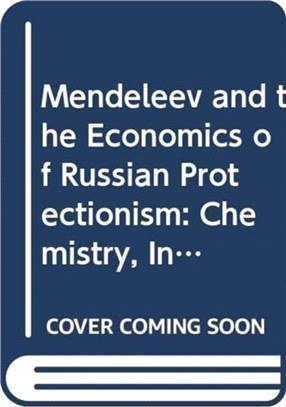 Mendeleev and the Economics of Russian Protectionism：Chemistry, Industry and Growth