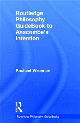 Routledge Philosophy GuideBook to Anscombe?s Intention