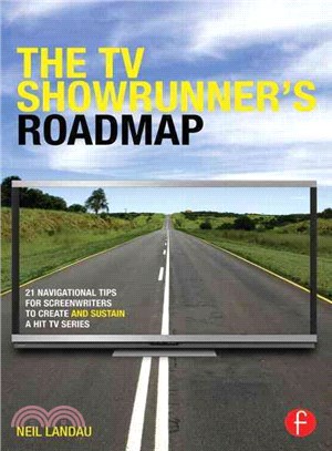 The TV Showrunner's Roadmap ─ 21 Navigational Tips for Screenwriters to Create and Sustain a Hit TV Series