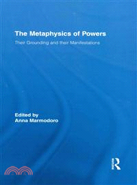 The Metaphysics of Powers ─ Their Grounding and Their Manifestations