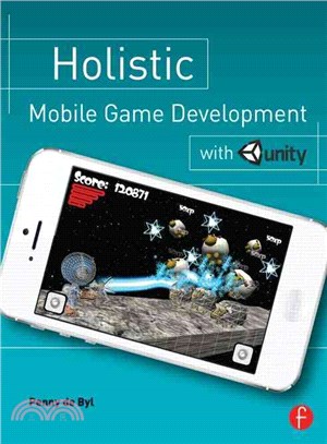 Holistic Mobile Game Development With Unity ─ An All-in-one Guide to Implementing Mechanics, Art Design, and Programming for Ios and Android Mobile Games