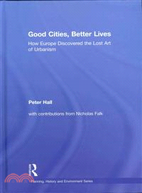 Good Cities, Better Lives ― How Europe Discovered the Lost Art of Urbanism