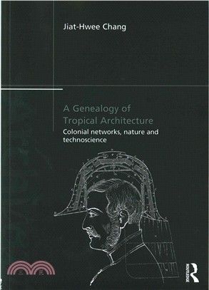 A Genealogy of Tropical Architecture ─ Colonial Networks, Nature and Technoscience