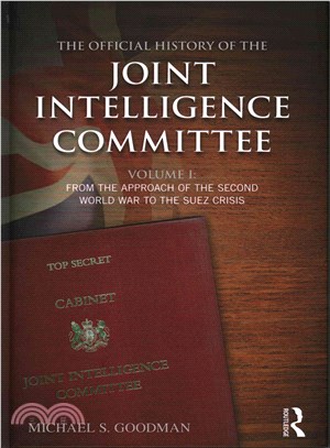 The Official History of the Joint Intelligence Committee ― From the Approach of World War II to the Suez Crisis