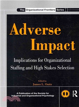 Adverse Impact ─ Implications for Organizational Staffing and High Stakes Selection