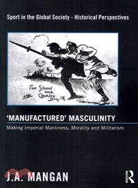 Manufactured Masculinity ─ Making Imperial Manliness, Morality and Militarism