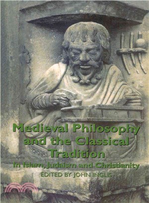 Medieval Philosophy and the Classical Tradition ― In Islam, Judaism and Christianity