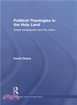 Political Theologies in the Holy Land ― Israeli Messianism and Its Critics