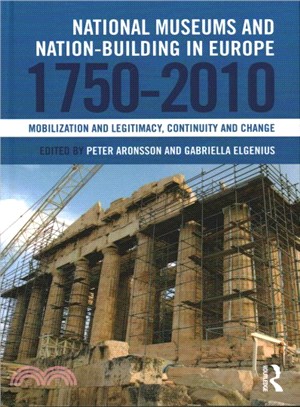 National Museums and Nation-Building in Europe 1750-2010 ─ Mobilization and Legitimacy, Continuity and Change