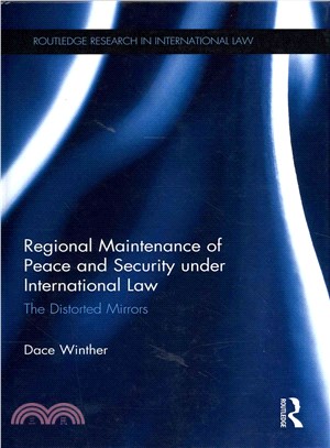 Regional Maintenance of Peace and Security Under International Law ― The Distorted Mirrors