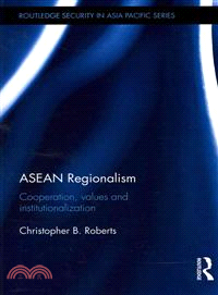 Asean Regionalism ― Cooperation, Values and Institutionalisation