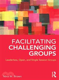 Facilitating Challenging Groups ─ Leaderless, Open, and Single Session Groups