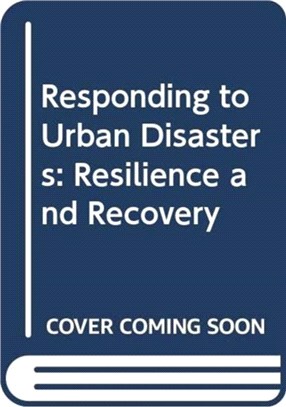 Responding to Urban Disasters：Resilience and Recovery