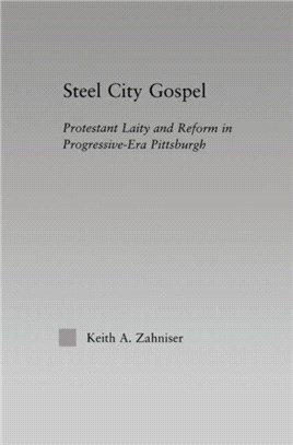 Steel City Gospel ─ Protestant Laity and Reform in Progressive-era Pittsburgh