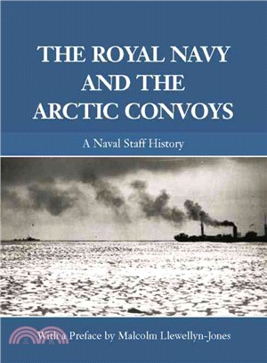 The Royal Navy and the Arctic Convoys ― A Naval Staff History