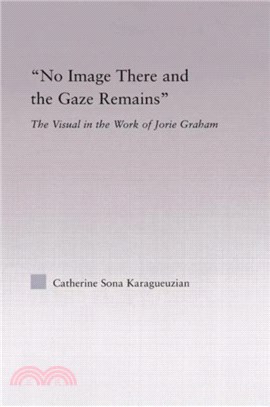 No Image There and the Gaze Remains：The Visual in the Work of Jorie Graham