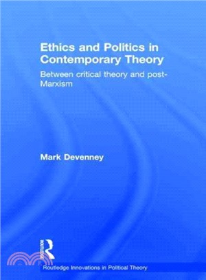 Ethics and Politics in Contemporary Theory Between Critical Theory and Post-marxism