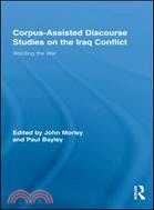 Corpus-Assisted Discourse Studies on the Iraq War: Wording the War