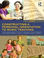 Constructing a Personal Orientation to Music Teaching