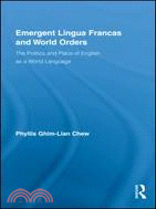 Emergent Lingua Francas and World Orders: The Politics and Place of English As a World Language