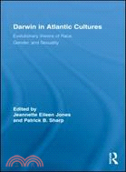 Darwin in Atlantic Cultures: Evolutionary Visions of Race, Gender, and Sexuality