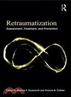 Retraumatization ─ Assessment, Treatment, and Prevention